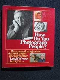 How Do You Photograph People? by Leigh Wiener - Hardcover - 1982-06-21 - from Ergodebooks (SKU: SONG0670381209)