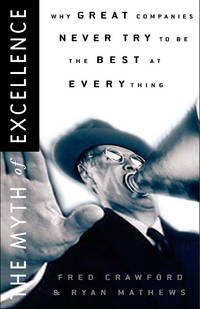 The Myth of Excellence: Why Great Companies Never Try to Be the Best at Everything by Crawford, Fred - 2001-06-26