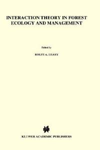 Interaction theory in forest ecology and management Forestry Sciences, 19 Leary, Rolfe A.