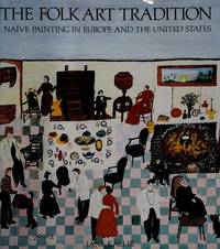 The Folk Art Tradition: Naive Painting in Europe and the United States - Catalogue to an Exhibition