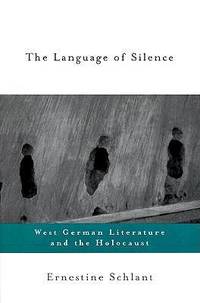 The Language of Silence: West German Literature and the Holocaust