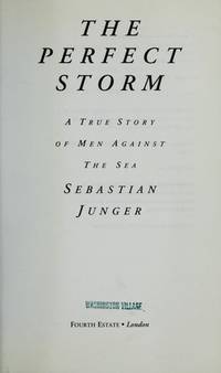 The Perfect Storm - A True Story Of Men Against The Sea by Sebastian Junger - 1997