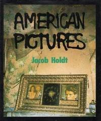 American Pictures : A Personal Journey Through American Underclass by Holdt, Jacob - 1985