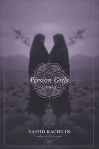 PERSIAN GIRLS a Memoir by RACHLIN, NAHID - 2006