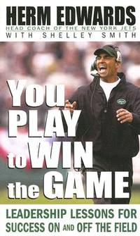 You Play to Win the Game: Leadership Lessons for Success on And Off the Field