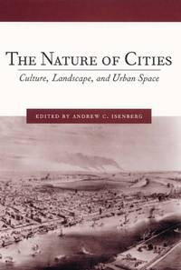 The Nature of Cities: Culture, Landscape, and Urban Space (Studies in Comparative History, 8)