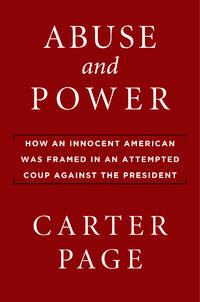 Abuse and Power: How an Innocent American Was Framed in an Attempted Coup Against the President
