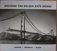 Building The Golden Gate Bridge Courage - Ingenuity - Vision - 