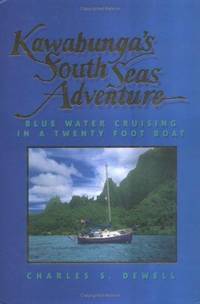 Kawabunga's South Seas Adventure: Blue Water Cruising in a Twenty Foot Boat (Microexplorer)