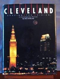 CLEVELAND -- SHAPING THE VISION ***SIGNED BY AUTHOR*** by Whelan, Ned - 0