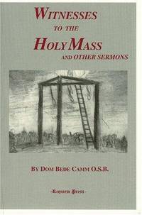 Witnesses to the Holy Mass and Other Sermons by Bede Camm