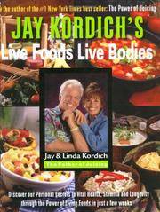 JAY KORDCIH&#039;S LIVE FOODS LIVE BODIES by KORDICH, JAY AND LINDA - 2005