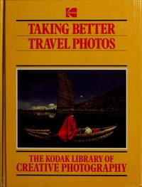 Taking Better Travel Photos (The Kodak Library of Creative Photography) by Editor-Jack Tresidder - 1983-01-01