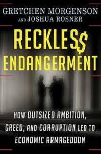 RECKLESS ENDANGERMENT How Outsized Ambition, Greed, and Corruption Led to Economic Armageddon by Gretchen & Joshua Rosner Morgenson - Hardcover - 2011 - from Neil Shillington: Bookdealer & Booksearch (SKU: 112261)