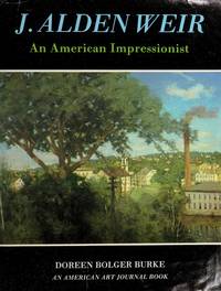 J. Alden Weir: An American Impressionist by Bolger, Doreen - 1983