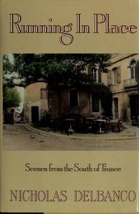 Running in Place: Scenes from the South of France by Nicholas Delbanco - 1989-06