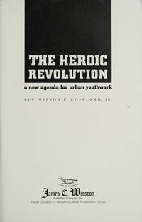 The Heroic Revolution: A New Agenda for Urban Youth Work by Nelson E., Jr. Copeland - 1995-05-01