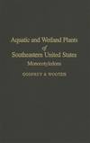 Aquatic and wetland plants of southeastern United States:  monocotyledons.