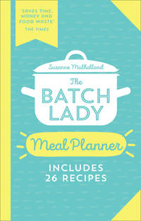 The Batch Lady Meal Planner: Save time and money with this essential guide to meal planning from...
