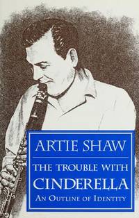 The Trouble with Cinderella : An Outline of Identity by Artie Shaw - 1992