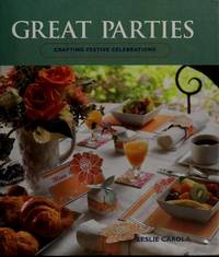 Great Parties Crafting Festive Celebrations by Leslie Carola