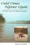 Odd Ones Never Quit : 2500 Miles Solo on the Mighty Mississippi by Eugene Osmondson - 1999