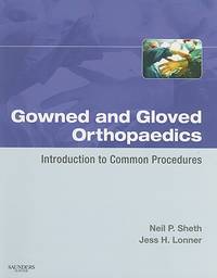 Gowned and Gloved Orthopaedics: Introduction to Common Procedures