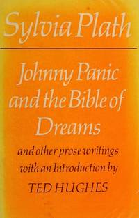 Johnny Panic and the bible of dreams: And other prose writings by Plath, Sylvia; introduced by Ted Hughes