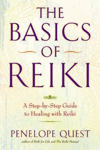 The Basics of Reiki: A Step-by-Step Guide to Healing with Reiki by Quest, Penelope