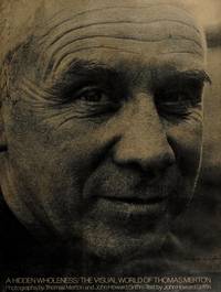 A Hidden Wholeness; The Visual World of Thomas Merton by Griffin, John Howard - 1979