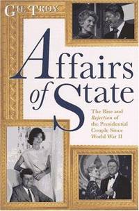 Affairs of State; the Rise and Rejection of the Presidential Couple Since World War II