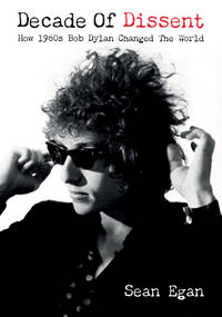 Decade Of Dissent: How 1960s Bob Dylan Changed The World