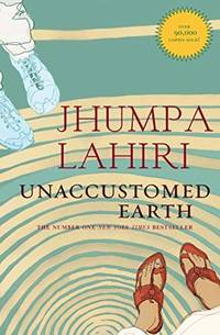 Unaccustomed Earth by Lahiri, Jhumpa