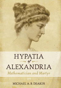 Hypatia of Alexandria: Mathematician and Martyr by Michael  A. B. Deakin - 2007-04-30