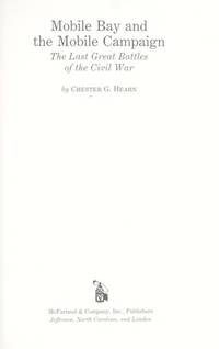 Mobile Bay and the Mobile Campaign: The Last Great Battles of the Civil War Hearn, Chester G.