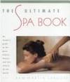 The Ultimate Spa Book : An Insider's Guide to the Great Fitness, Beauty,  and Diet Resorts of...