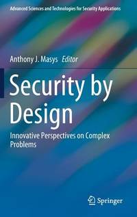 Security by Design: Innovative Perspectives on Complex Problems (Advanced Sciences and...
