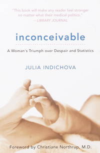 Inconceivable: A Woman&#039;s Triumph over Despair and Statistics by Indichova, Julia - 2001-10-09