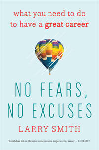 No Fears, No Excuses: What You Need to Do to Have a Great Career – Straight-Talking Practical...