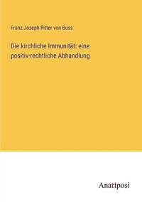 Die kirchliche Immunität: eine positiv-rechtliche Abhandlung (German Edition)