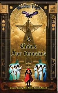A Codex For Gnostics: Deluxe Edition (Lunacy Trilogy)