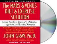 The Mars and Venus Diet and Exercise Solution: Create the Brain Chemistry of Health, Happiness, and Lasting Romance (Mars & Venus)