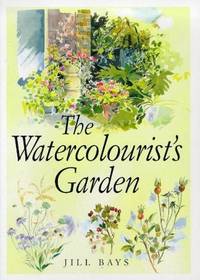 The Watercolorist&#039;s Garden by Jill Bays - 1997