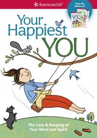 Your Happiest You: The Care & Keeping of Your Mind and Spirit (American Girl)