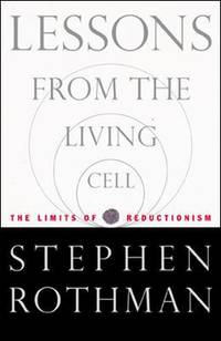 Lessons from the Living Cell : The Culture of Science and the Limits of Reductionism