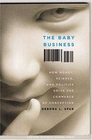 The Baby Business: How Money Science And Politics Drive The Commerce Of Conception