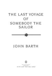 The Last Voyage of Somebody the Sailor by John Barth - 1992-01-12