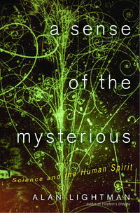 Sense of the Mysterious: Science and the Human Spirit