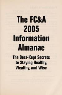 The FC& A 2005 Information Almanac: The Best-Kept Secrets to Staying Healthy, Wealthy, and Wise