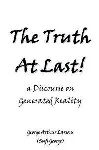 The Truth At Last!: a Discourse on Generated Reality